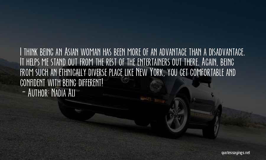 Nadia Ali Quotes: I Think Being An Asian Woman Has Been More Of An Advantage Than A Disadvantage. It Helps Me Stand Out