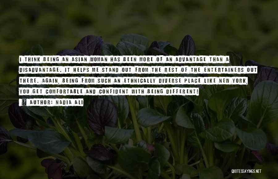 Nadia Ali Quotes: I Think Being An Asian Woman Has Been More Of An Advantage Than A Disadvantage. It Helps Me Stand Out