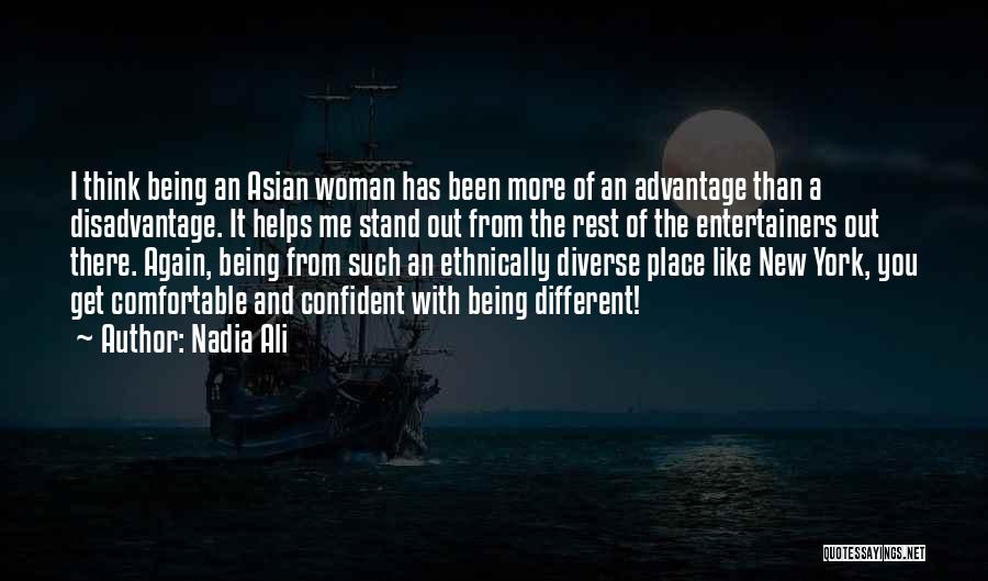 Nadia Ali Quotes: I Think Being An Asian Woman Has Been More Of An Advantage Than A Disadvantage. It Helps Me Stand Out