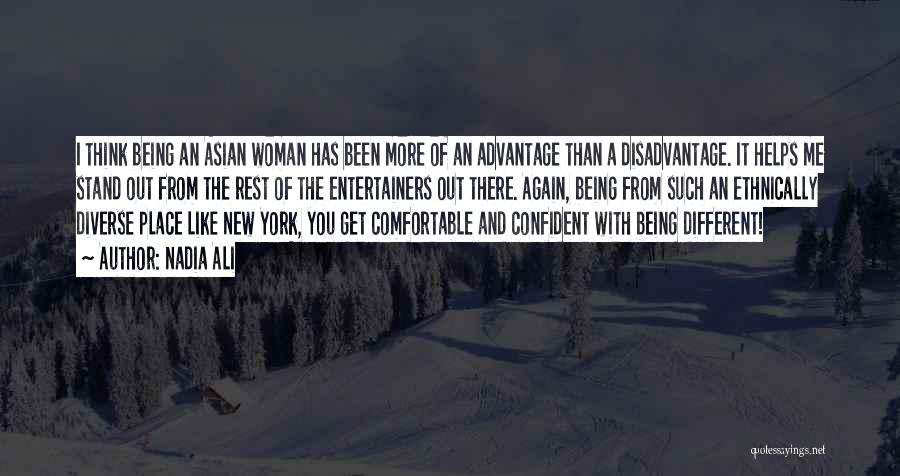Nadia Ali Quotes: I Think Being An Asian Woman Has Been More Of An Advantage Than A Disadvantage. It Helps Me Stand Out