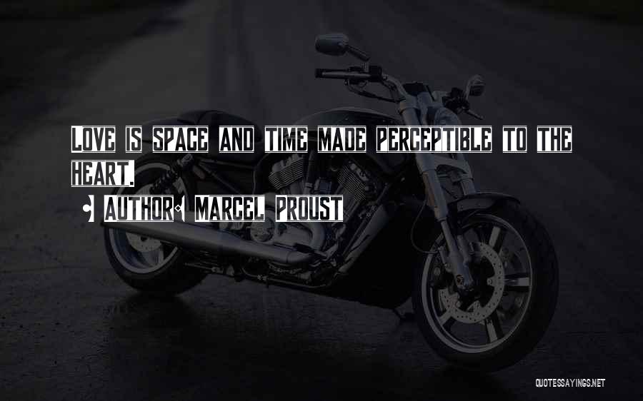 Marcel Proust Quotes: Love Is Space And Time Made Perceptible To The Heart.