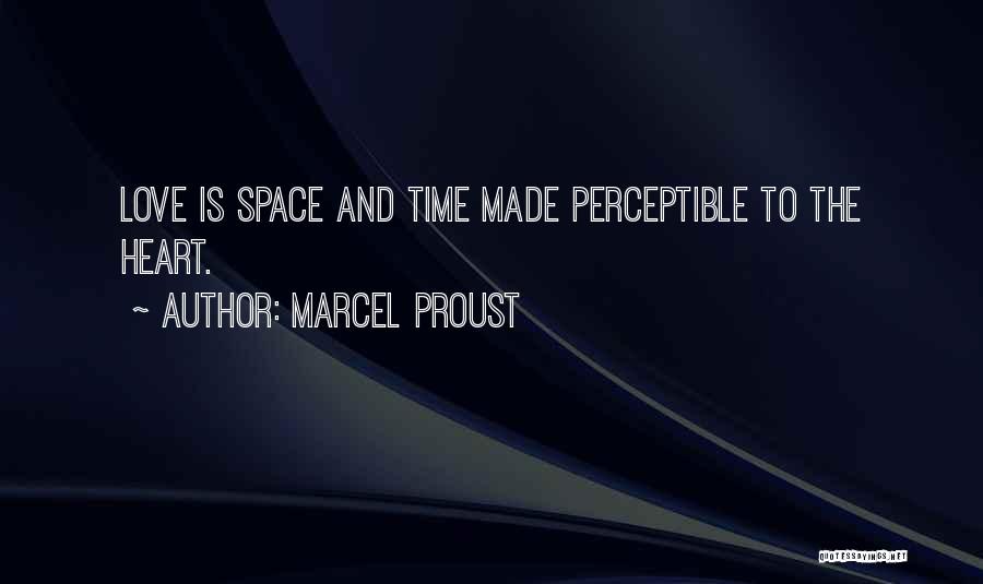 Marcel Proust Quotes: Love Is Space And Time Made Perceptible To The Heart.