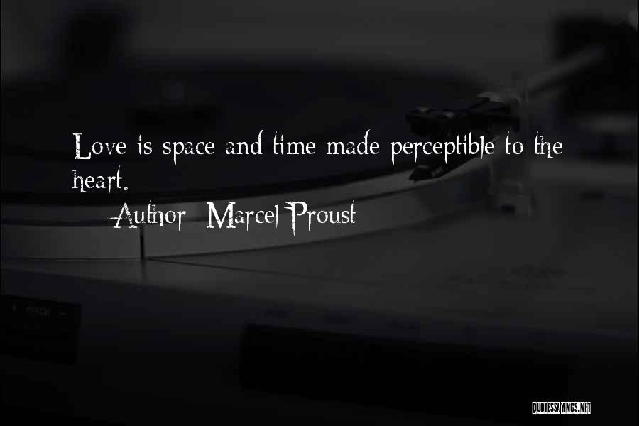 Marcel Proust Quotes: Love Is Space And Time Made Perceptible To The Heart.