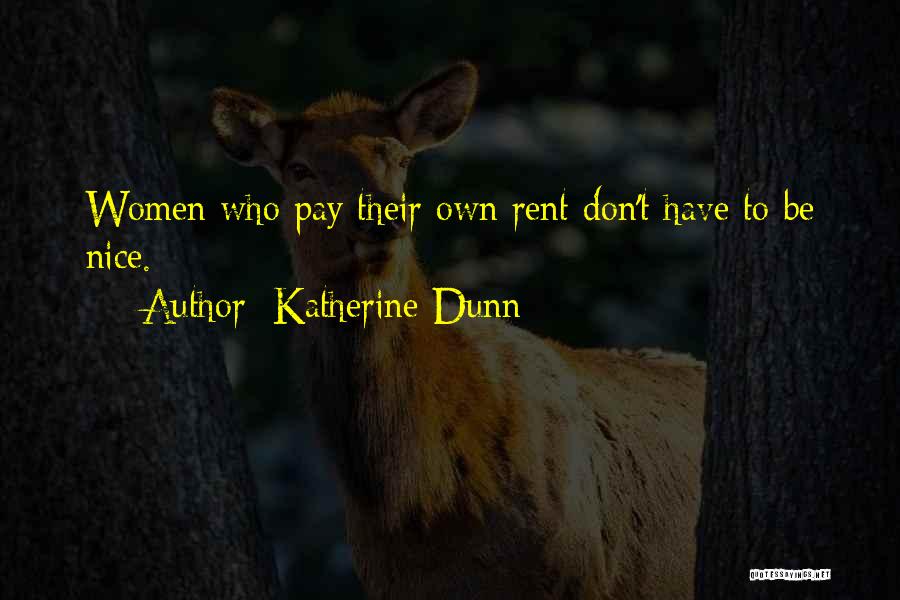 Katherine Dunn Quotes: Women Who Pay Their Own Rent Don't Have To Be Nice.