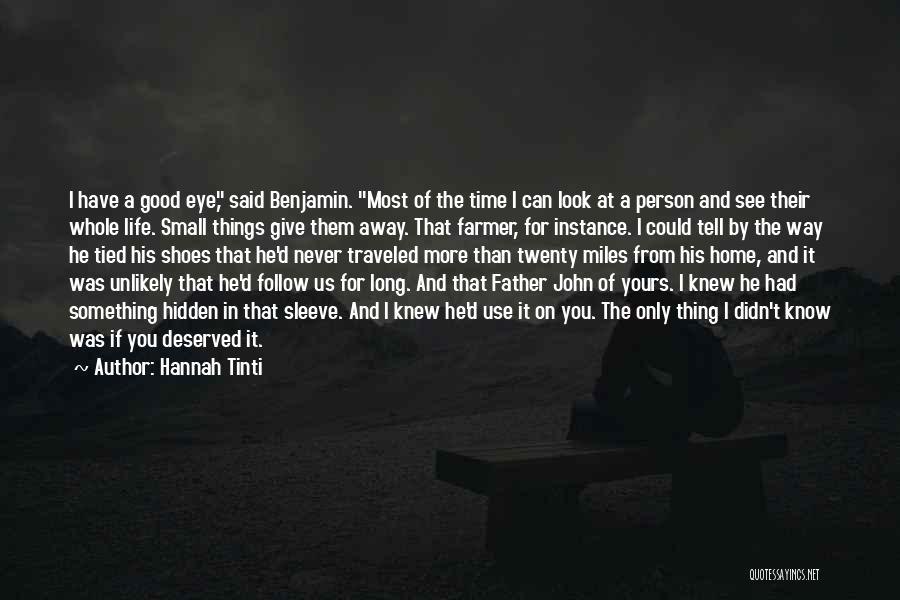 Hannah Tinti Quotes: I Have A Good Eye, Said Benjamin. Most Of The Time I Can Look At A Person And See Their