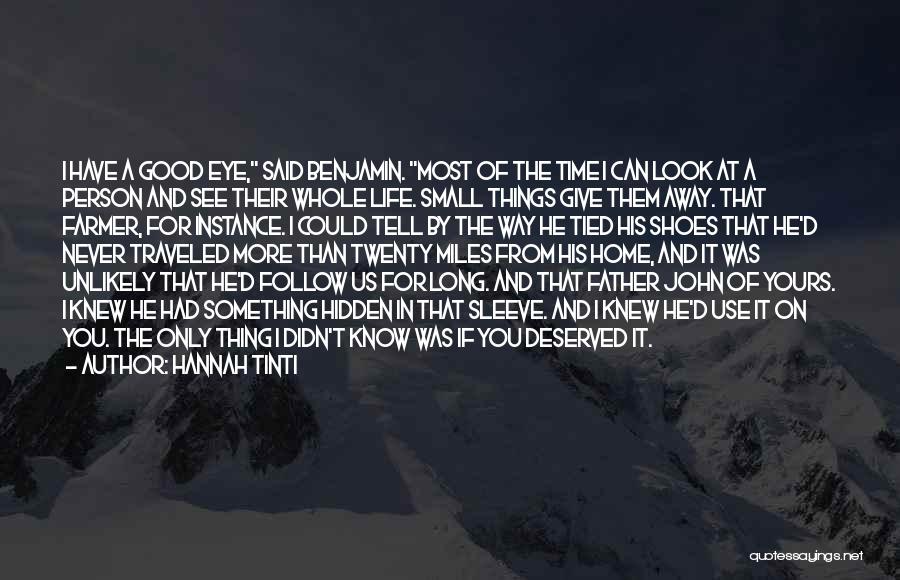 Hannah Tinti Quotes: I Have A Good Eye, Said Benjamin. Most Of The Time I Can Look At A Person And See Their