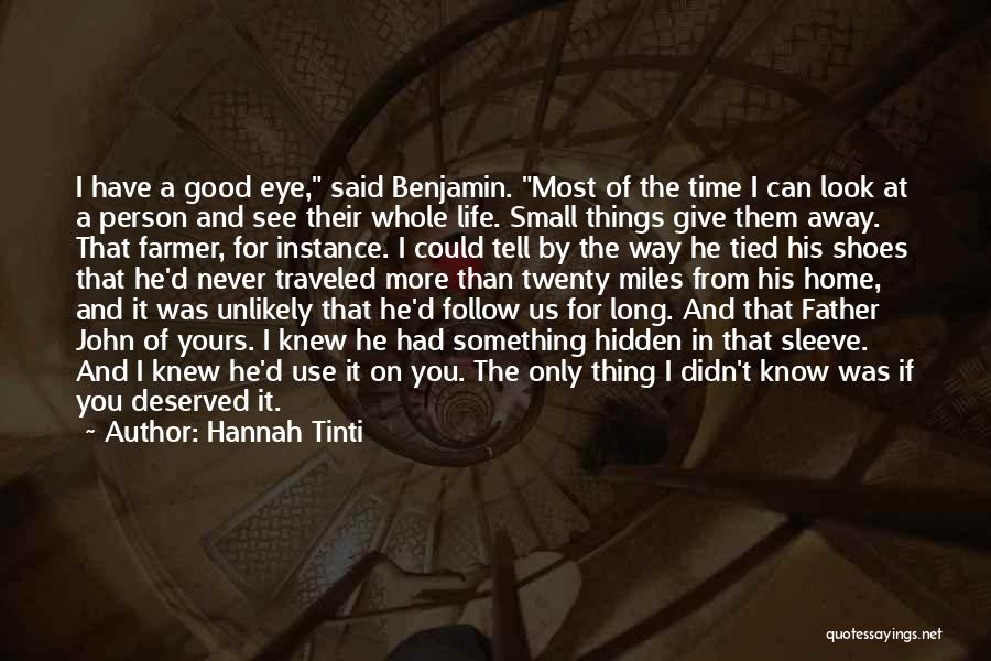 Hannah Tinti Quotes: I Have A Good Eye, Said Benjamin. Most Of The Time I Can Look At A Person And See Their