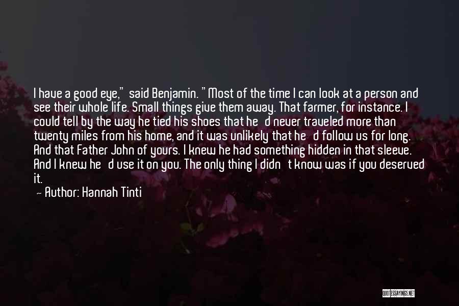 Hannah Tinti Quotes: I Have A Good Eye, Said Benjamin. Most Of The Time I Can Look At A Person And See Their