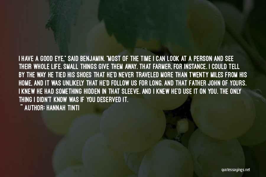 Hannah Tinti Quotes: I Have A Good Eye, Said Benjamin. Most Of The Time I Can Look At A Person And See Their