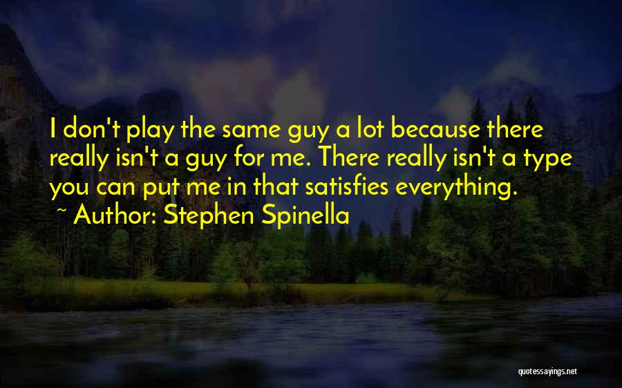 Stephen Spinella Quotes: I Don't Play The Same Guy A Lot Because There Really Isn't A Guy For Me. There Really Isn't A