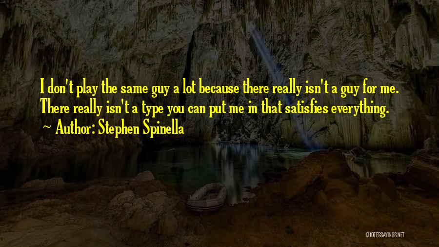 Stephen Spinella Quotes: I Don't Play The Same Guy A Lot Because There Really Isn't A Guy For Me. There Really Isn't A