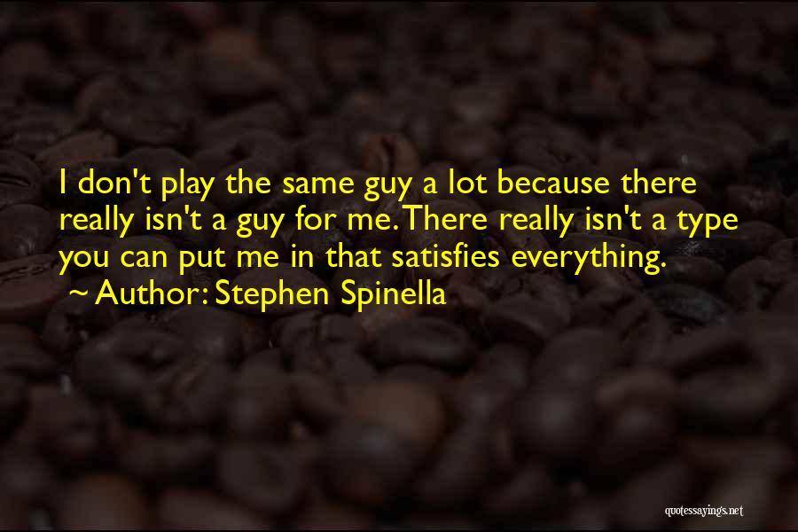 Stephen Spinella Quotes: I Don't Play The Same Guy A Lot Because There Really Isn't A Guy For Me. There Really Isn't A