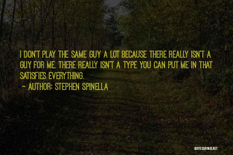 Stephen Spinella Quotes: I Don't Play The Same Guy A Lot Because There Really Isn't A Guy For Me. There Really Isn't A
