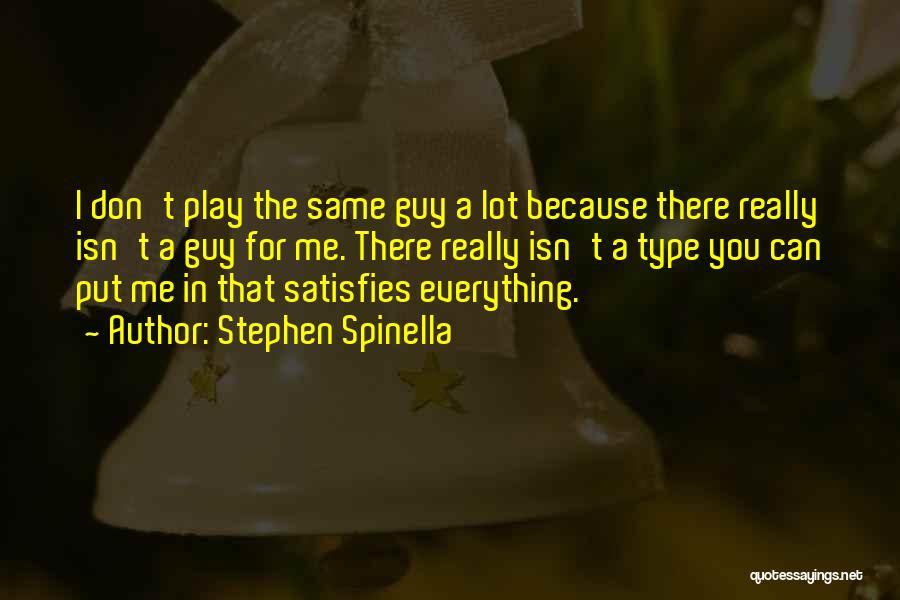 Stephen Spinella Quotes: I Don't Play The Same Guy A Lot Because There Really Isn't A Guy For Me. There Really Isn't A
