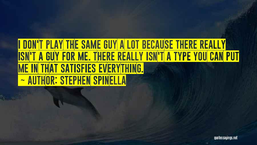 Stephen Spinella Quotes: I Don't Play The Same Guy A Lot Because There Really Isn't A Guy For Me. There Really Isn't A