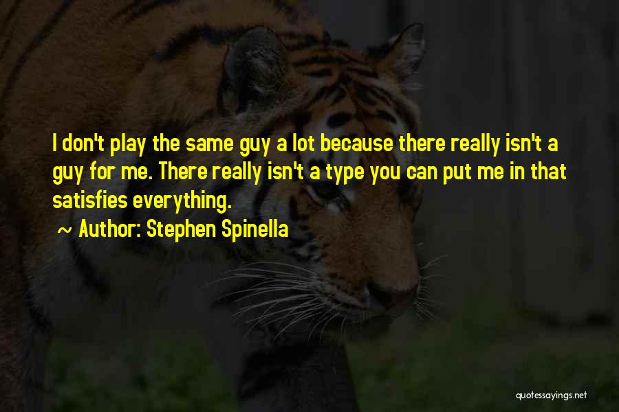 Stephen Spinella Quotes: I Don't Play The Same Guy A Lot Because There Really Isn't A Guy For Me. There Really Isn't A