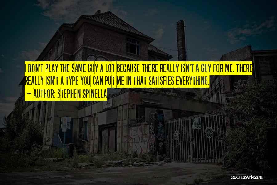 Stephen Spinella Quotes: I Don't Play The Same Guy A Lot Because There Really Isn't A Guy For Me. There Really Isn't A