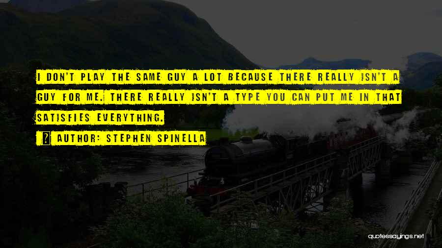 Stephen Spinella Quotes: I Don't Play The Same Guy A Lot Because There Really Isn't A Guy For Me. There Really Isn't A
