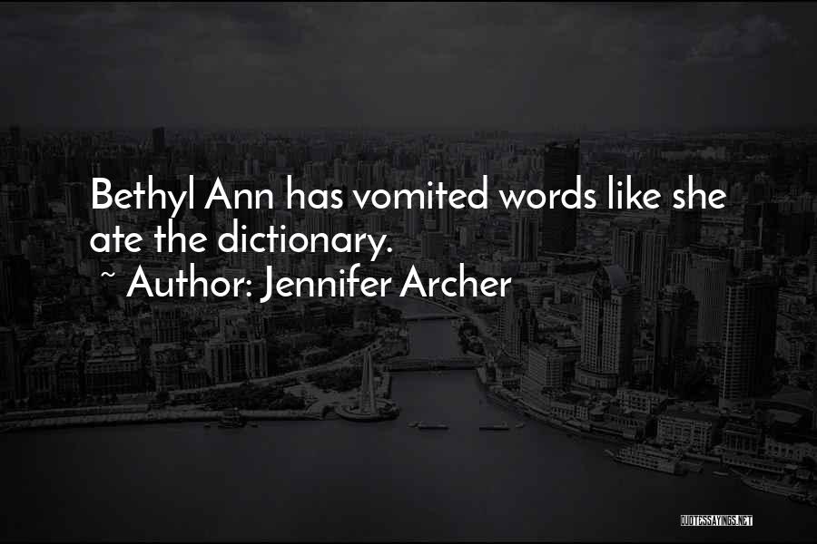 Jennifer Archer Quotes: Bethyl Ann Has Vomited Words Like She Ate The Dictionary.