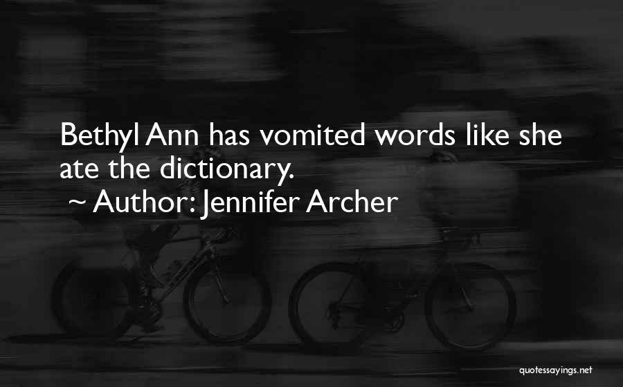 Jennifer Archer Quotes: Bethyl Ann Has Vomited Words Like She Ate The Dictionary.