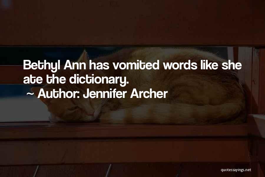 Jennifer Archer Quotes: Bethyl Ann Has Vomited Words Like She Ate The Dictionary.