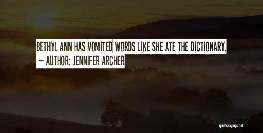 Jennifer Archer Quotes: Bethyl Ann Has Vomited Words Like She Ate The Dictionary.