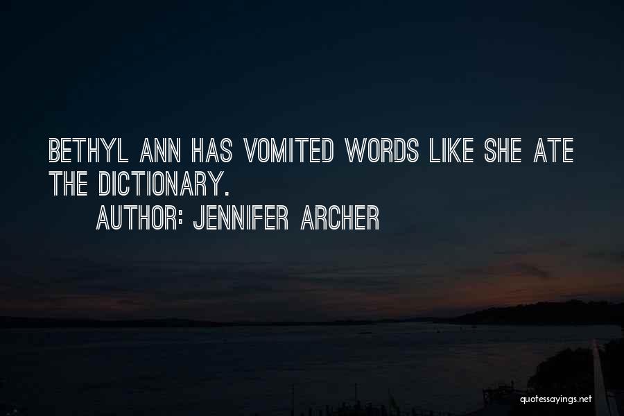 Jennifer Archer Quotes: Bethyl Ann Has Vomited Words Like She Ate The Dictionary.