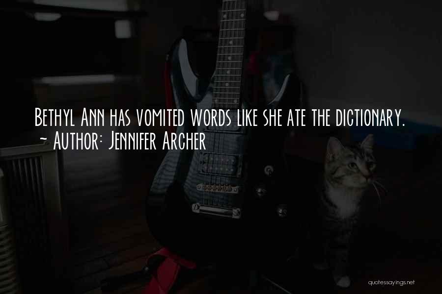 Jennifer Archer Quotes: Bethyl Ann Has Vomited Words Like She Ate The Dictionary.