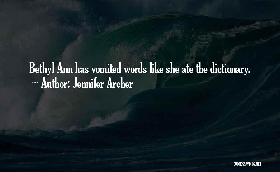 Jennifer Archer Quotes: Bethyl Ann Has Vomited Words Like She Ate The Dictionary.