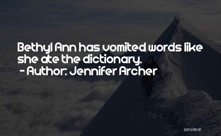 Jennifer Archer Quotes: Bethyl Ann Has Vomited Words Like She Ate The Dictionary.