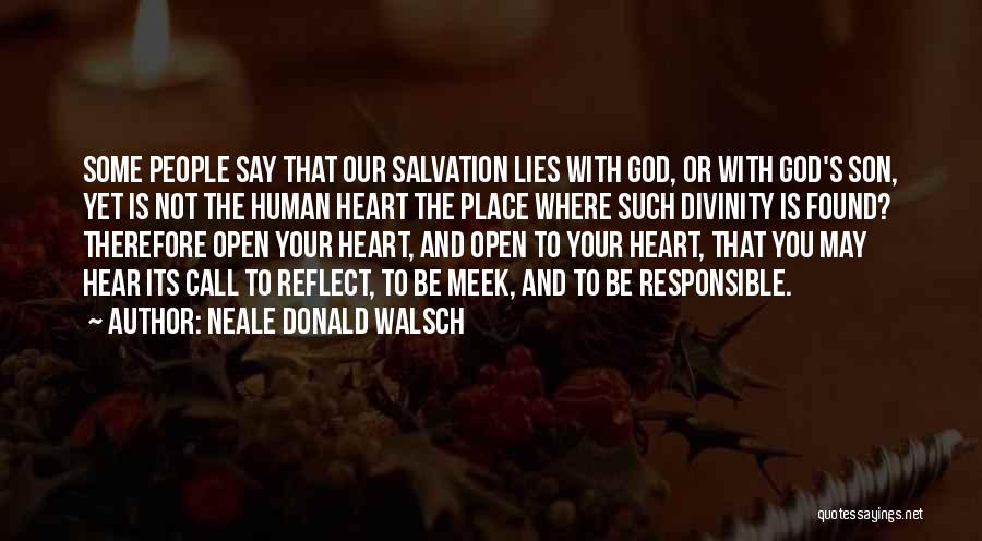 Neale Donald Walsch Quotes: Some People Say That Our Salvation Lies With God, Or With God's Son, Yet Is Not The Human Heart The