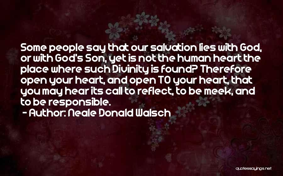 Neale Donald Walsch Quotes: Some People Say That Our Salvation Lies With God, Or With God's Son, Yet Is Not The Human Heart The