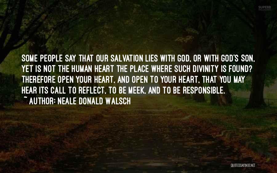 Neale Donald Walsch Quotes: Some People Say That Our Salvation Lies With God, Or With God's Son, Yet Is Not The Human Heart The