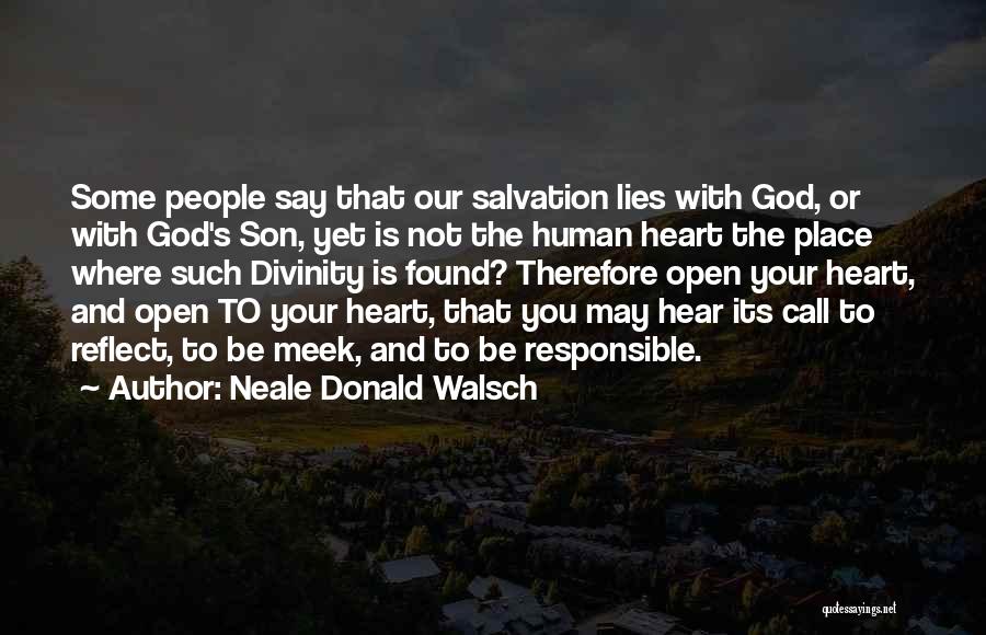 Neale Donald Walsch Quotes: Some People Say That Our Salvation Lies With God, Or With God's Son, Yet Is Not The Human Heart The