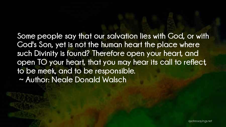 Neale Donald Walsch Quotes: Some People Say That Our Salvation Lies With God, Or With God's Son, Yet Is Not The Human Heart The