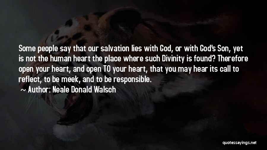 Neale Donald Walsch Quotes: Some People Say That Our Salvation Lies With God, Or With God's Son, Yet Is Not The Human Heart The