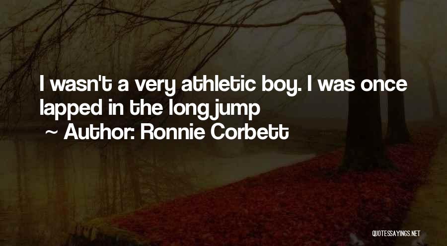 Ronnie Corbett Quotes: I Wasn't A Very Athletic Boy. I Was Once Lapped In The Long Jump
