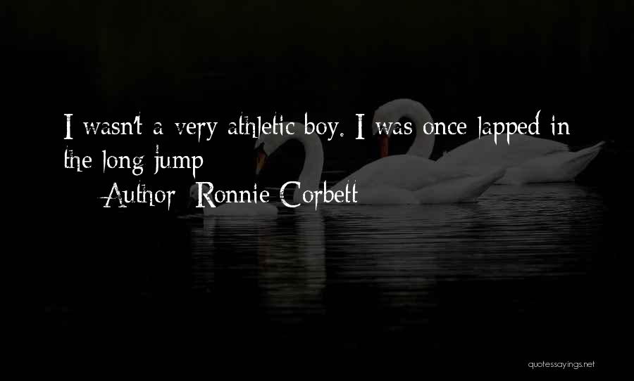 Ronnie Corbett Quotes: I Wasn't A Very Athletic Boy. I Was Once Lapped In The Long Jump