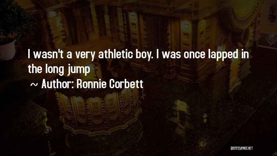 Ronnie Corbett Quotes: I Wasn't A Very Athletic Boy. I Was Once Lapped In The Long Jump