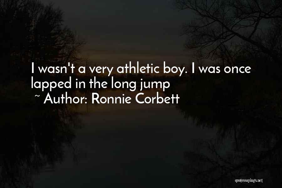 Ronnie Corbett Quotes: I Wasn't A Very Athletic Boy. I Was Once Lapped In The Long Jump
