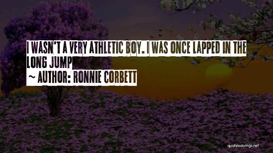 Ronnie Corbett Quotes: I Wasn't A Very Athletic Boy. I Was Once Lapped In The Long Jump