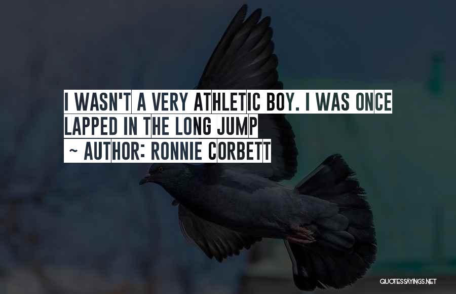 Ronnie Corbett Quotes: I Wasn't A Very Athletic Boy. I Was Once Lapped In The Long Jump