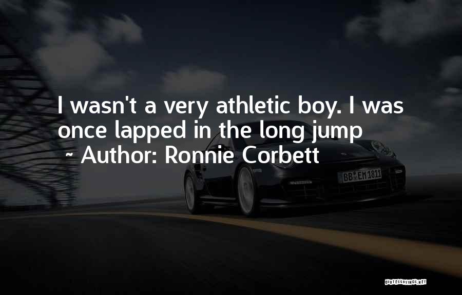 Ronnie Corbett Quotes: I Wasn't A Very Athletic Boy. I Was Once Lapped In The Long Jump