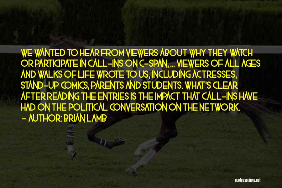 Brian Lamb Quotes: We Wanted To Hear From Viewers About Why They Watch Or Participate In Call-ins On C-span, ... Viewers Of All