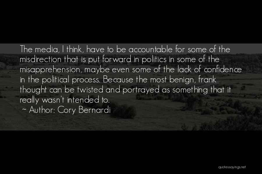 Cory Bernardi Quotes: The Media, I Think, Have To Be Accountable For Some Of The Misdirection That Is Put Forward In Politics In