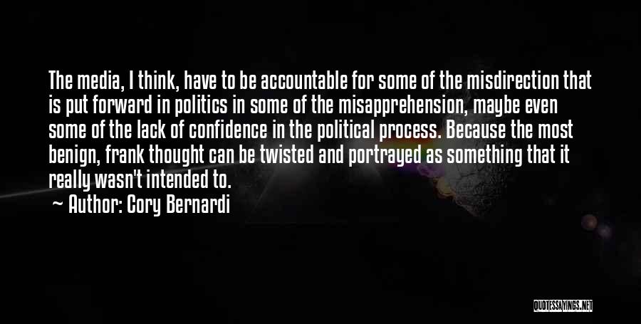 Cory Bernardi Quotes: The Media, I Think, Have To Be Accountable For Some Of The Misdirection That Is Put Forward In Politics In