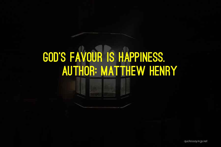 Matthew Henry Quotes: God's Favour Is Happiness.