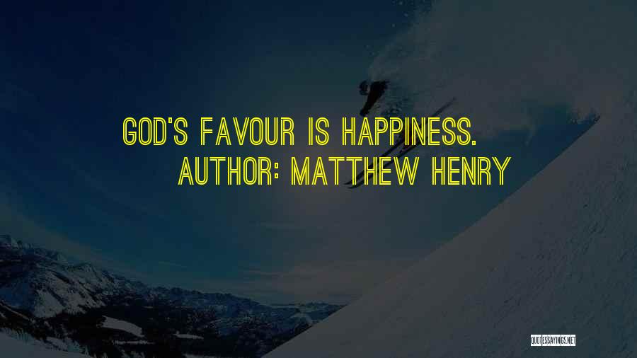 Matthew Henry Quotes: God's Favour Is Happiness.