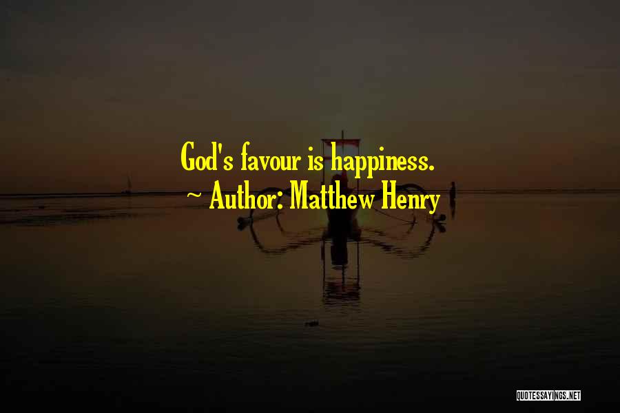 Matthew Henry Quotes: God's Favour Is Happiness.