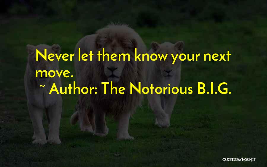 The Notorious B.I.G. Quotes: Never Let Them Know Your Next Move.